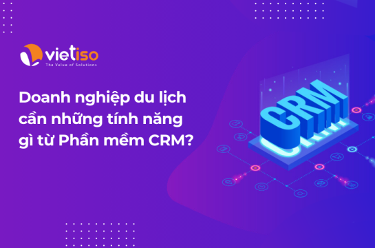 Doanh nghiệp du lịch cần những tính năng gì từ Phần mềm CRM?